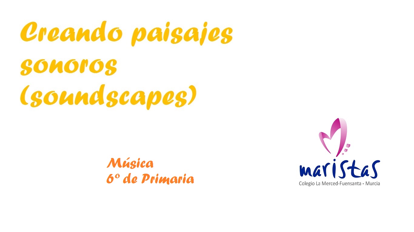 Creando paisajes sonoros (soundscapes) Música-6º de Primaria